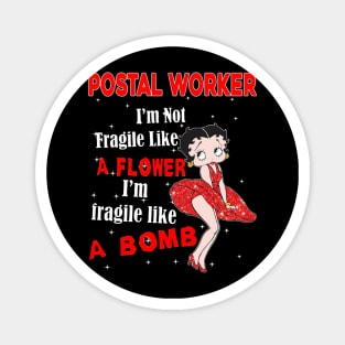 I'm Not Fragile Like A Flower - Funny Postal Worker Magnet